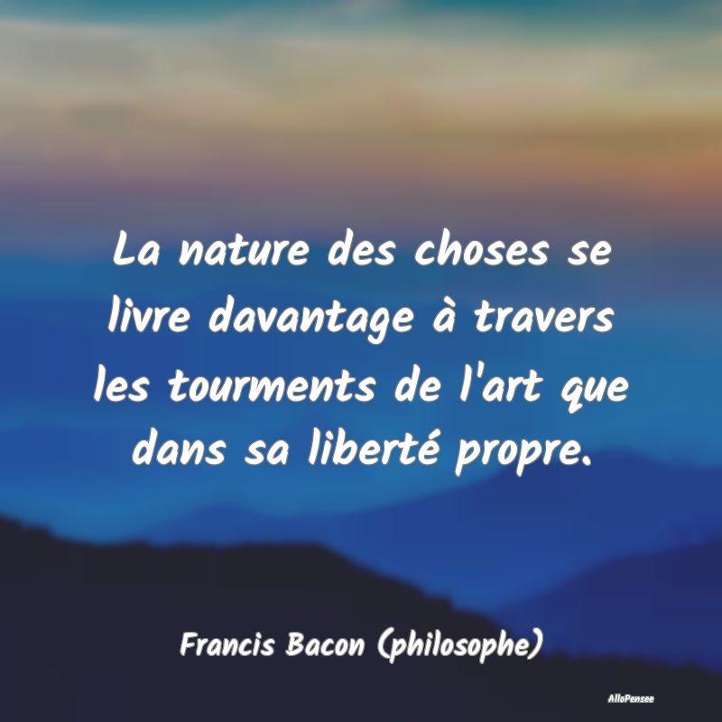 La nature des choses se livre davantage à travers...