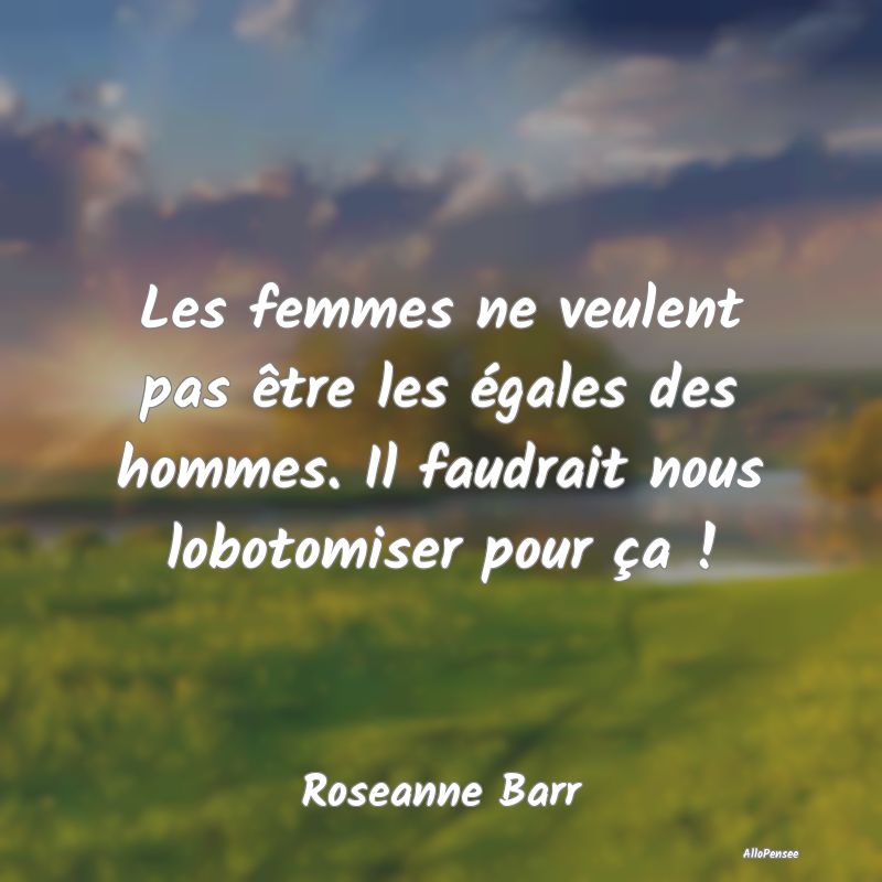 Les femmes ne veulent pas être les égales des ho...