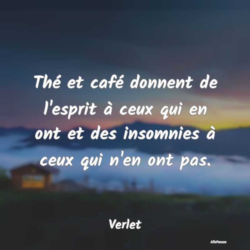 Thé et café donnent de l'esprit à ceux qui en o...