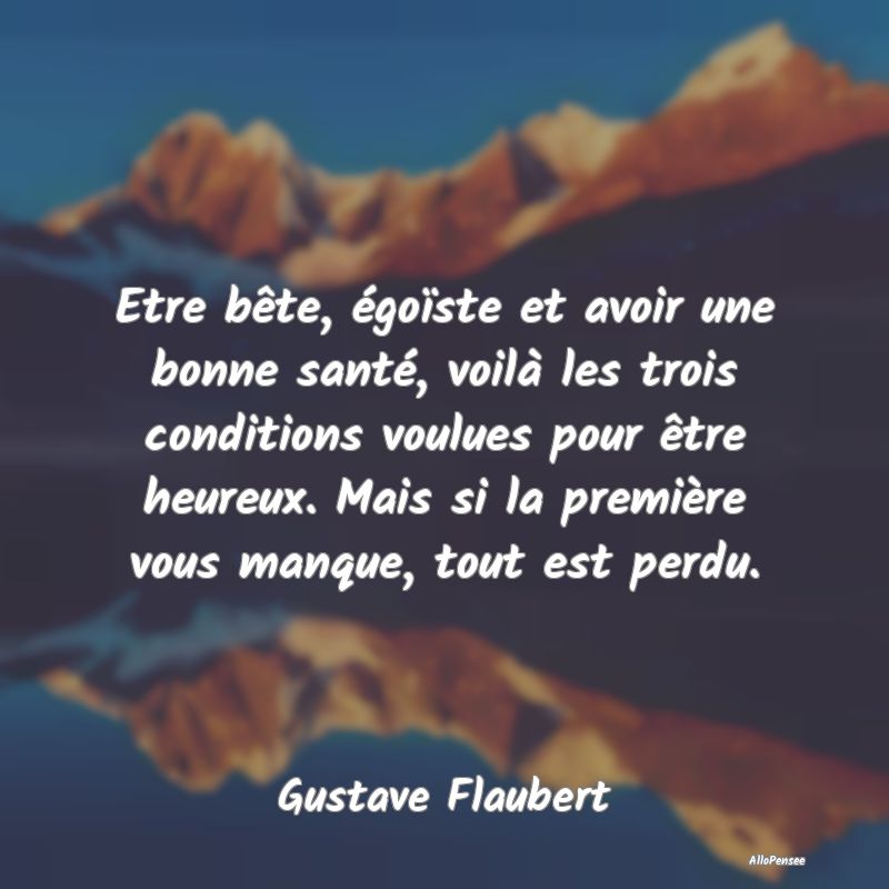 Etre bête, égoïste et avoir une bonne santé, v... Etre bête, égoïste et avoir une bonne santé, v...