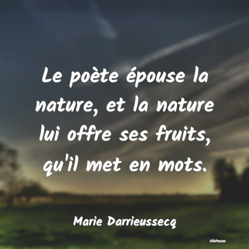 Le poète épouse la nature, et la nature lui offr...