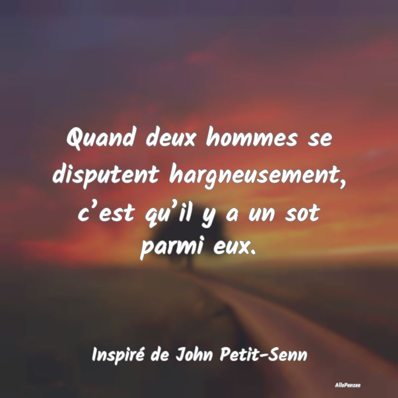 Quand deux hommes se disputent hargneusement, c’...