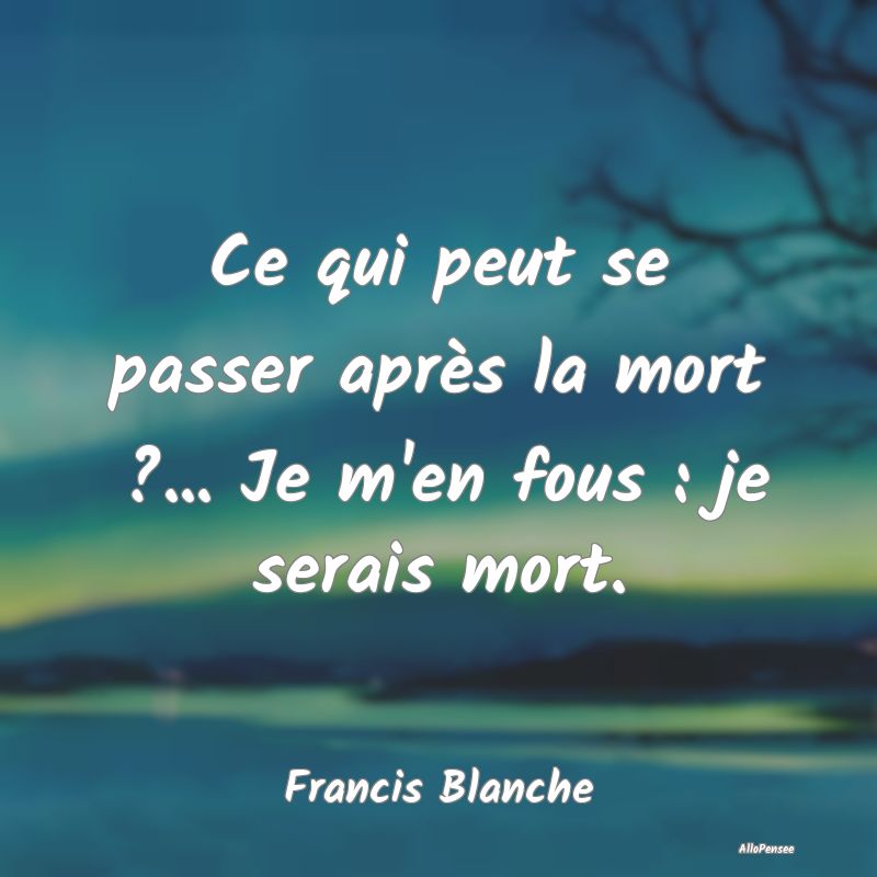 Ce qui peut se passer après la mort ?... Je m'en ...