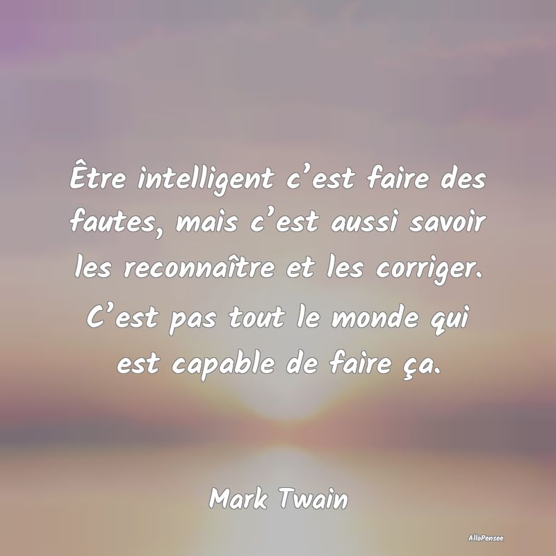 Être intelligent c’est faire des fautes, mais c...