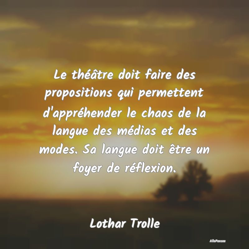 Le théâtre doit faire des propositions qui perme...