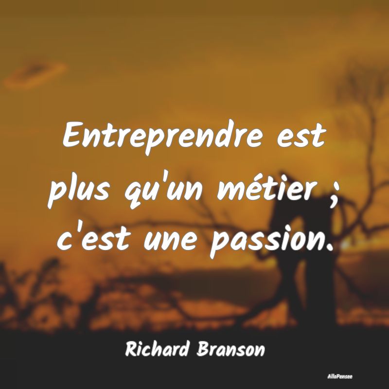 Entreprendre est plus qu'un métier ; c'est une pa...