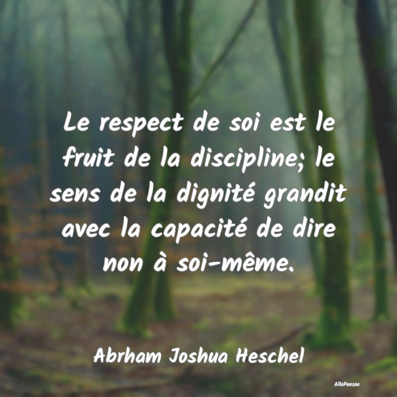 Le respect de soi est le fruit de la discipline; l...