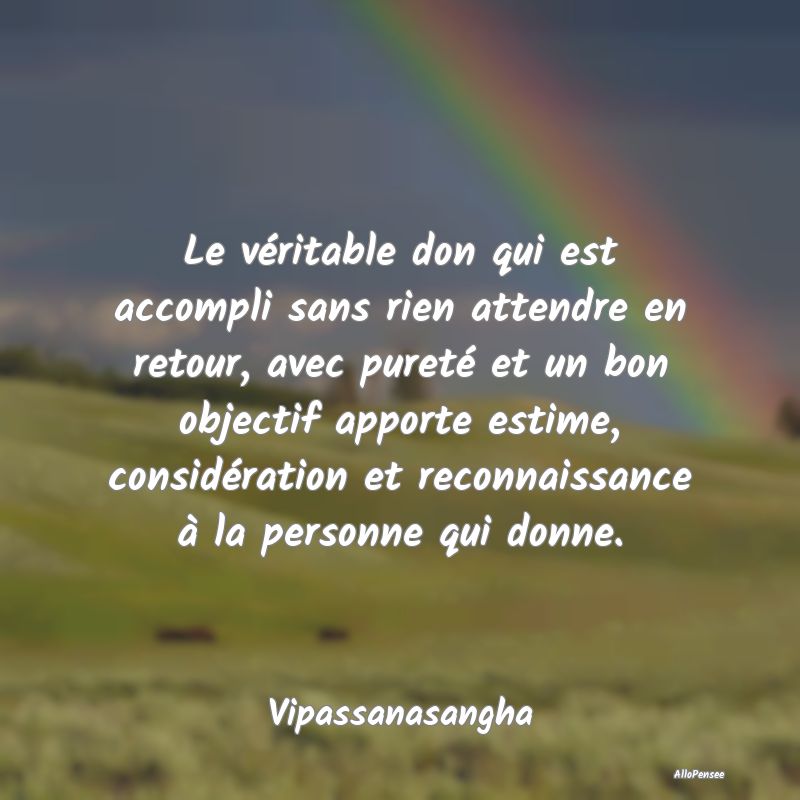 Le véritable don qui est accompli sans rien atten...