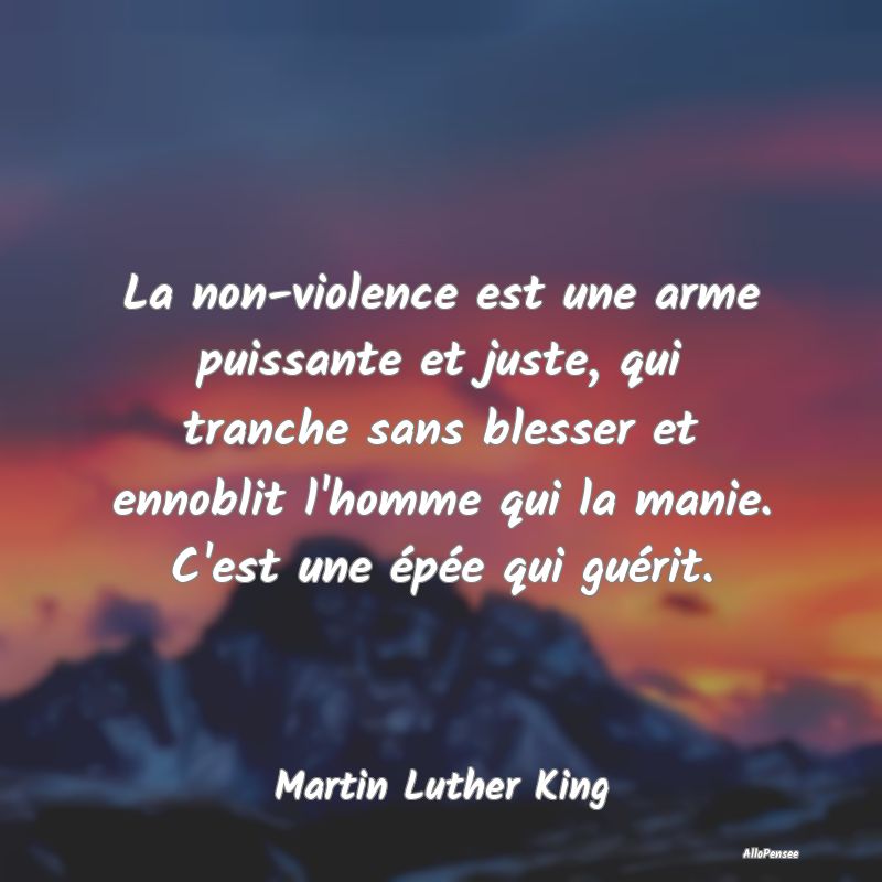 La non-violence est une arme puissante et juste, q...