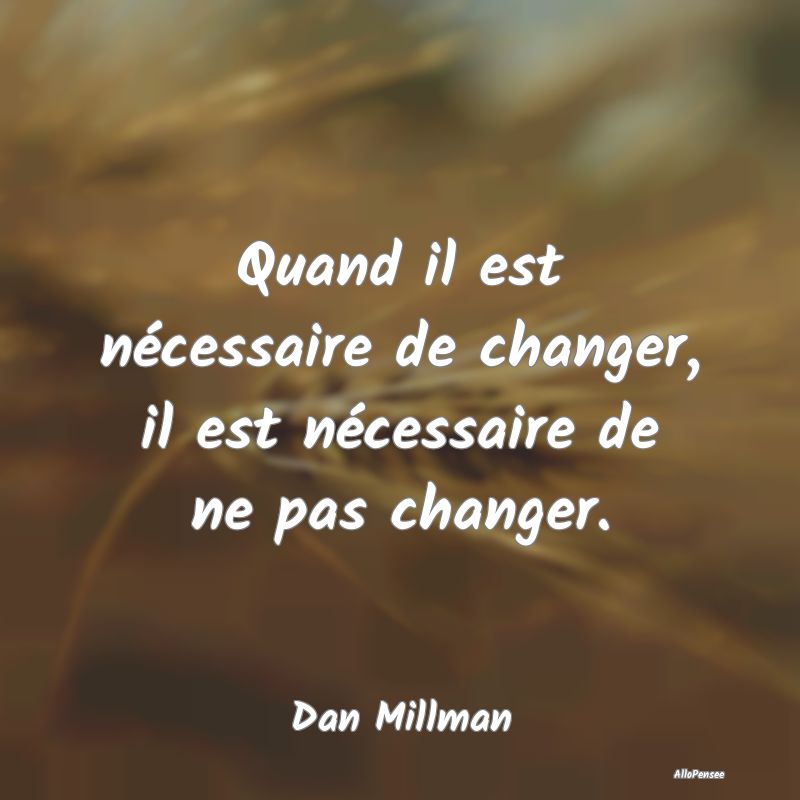 Quand il est nécessaire de changer, il est néces...