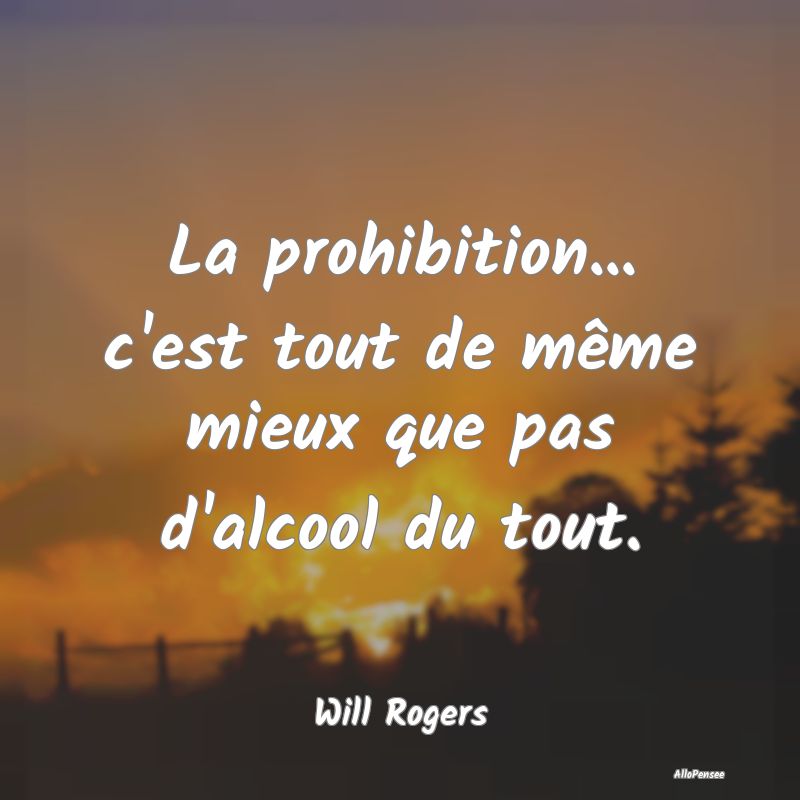 La prohibition... c'est tout de même mieux que pa...