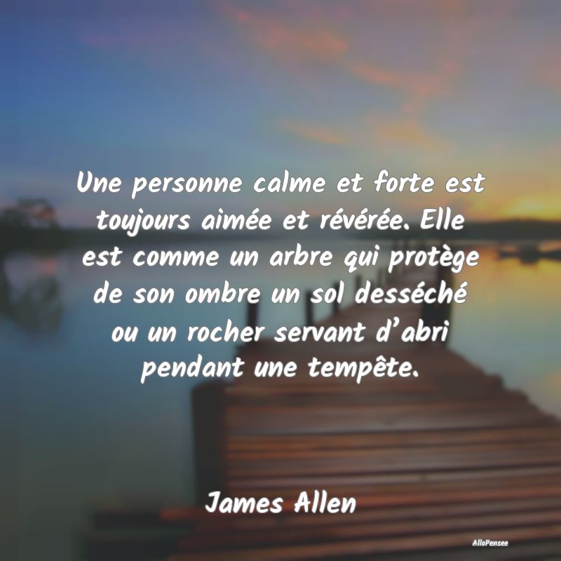 Une personne calme et forte est toujours aimée et...