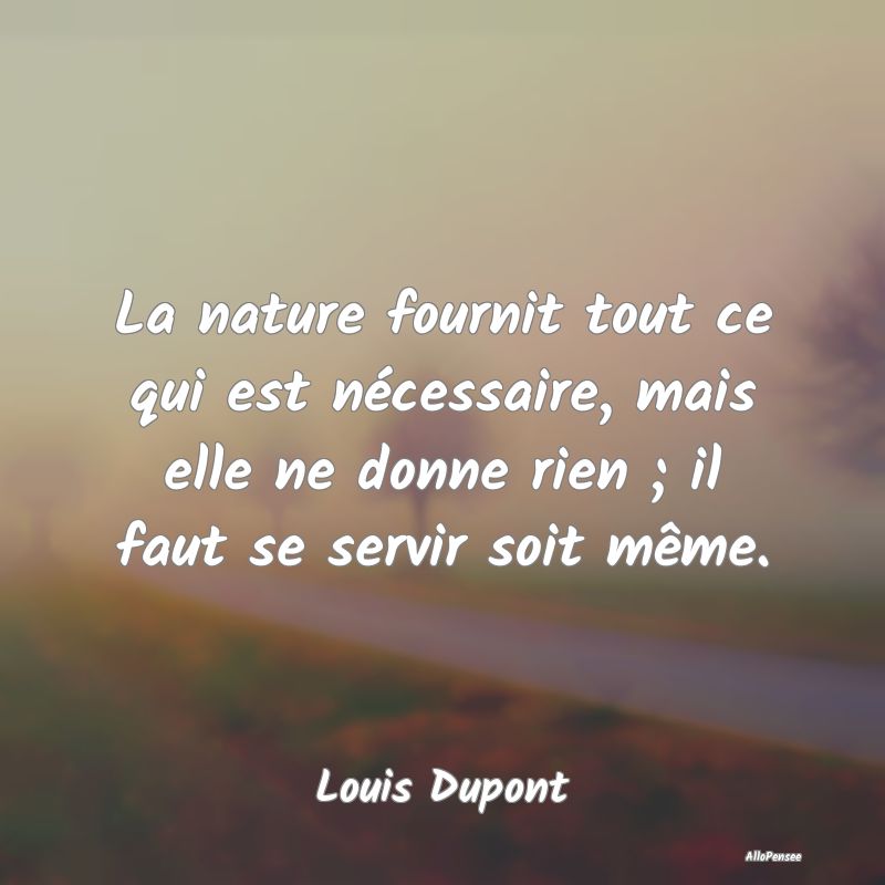 La nature fournit tout ce qui est nécessaire, mai... La nature fournit tout ce qui est nécessaire, mai...