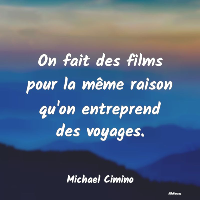 On fait des films pour la même raison qu'on entre...