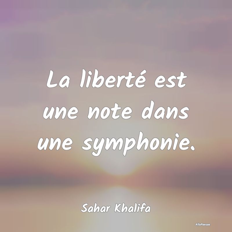 La liberté est une note dans une symphonie....