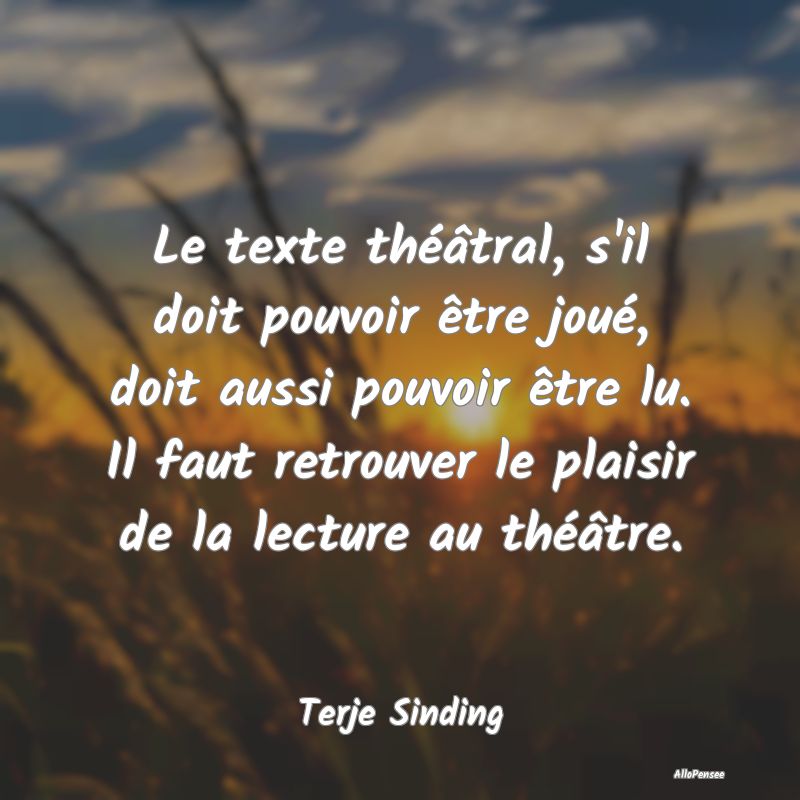 Le texte théâtral, s'il doit pouvoir être joué...