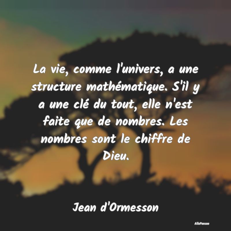 La vie, comme l'univers, a une structure mathémat...