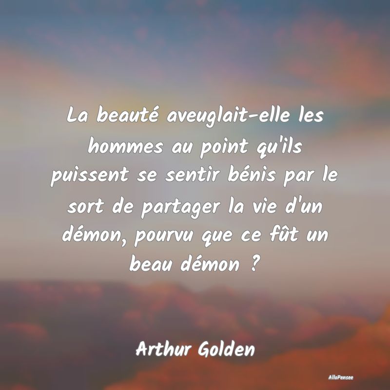 La beauté aveuglait-elle les hommes au point qu'i... La beauté aveuglait-elle les hommes au point qu'i...