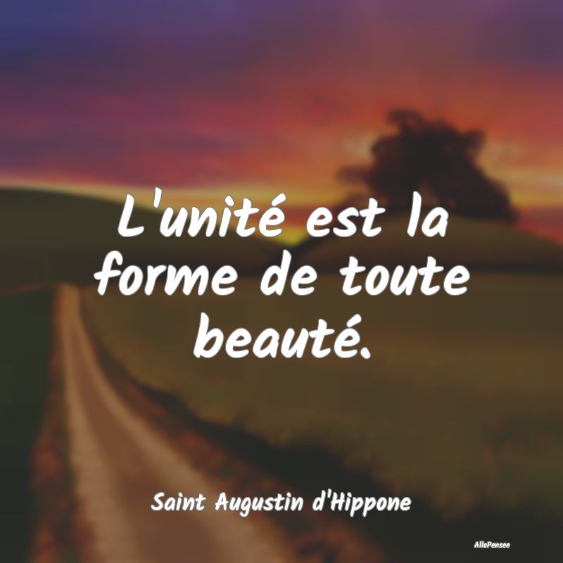 L'unité est la forme de toute beauté....