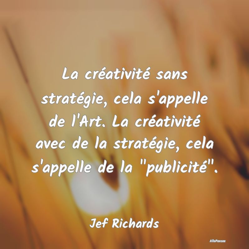 La créativité sans stratégie, cela s'appelle de... La créativité sans stratégie, cela s'appelle de...