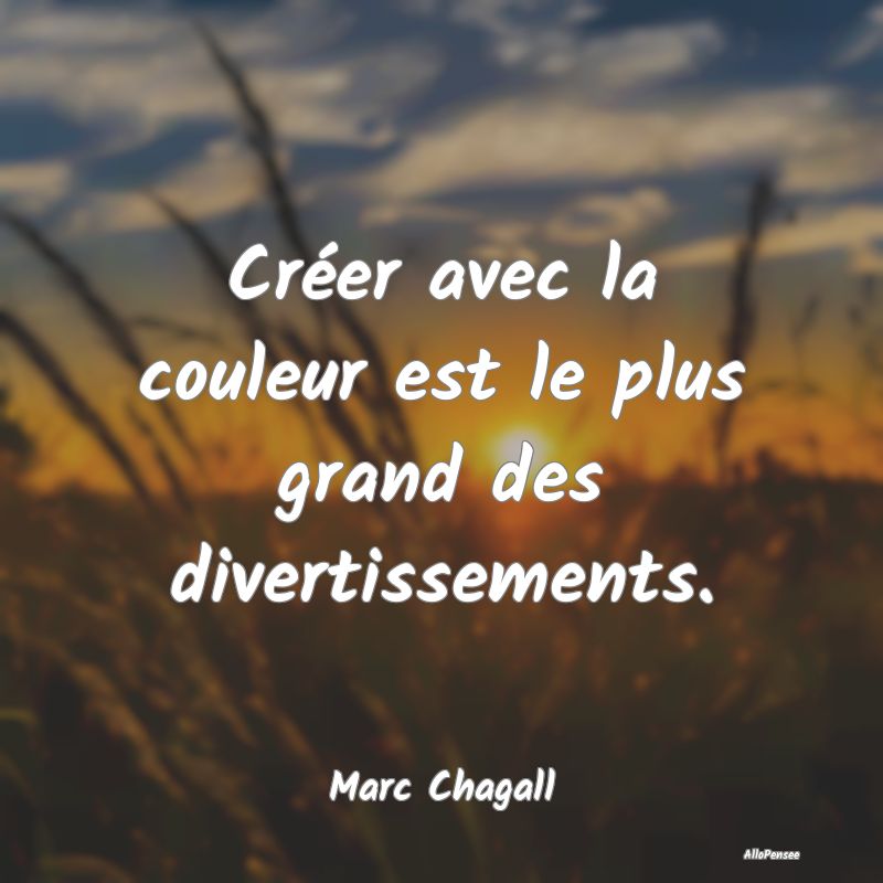 Créer avec la couleur est le plus grand des diver...