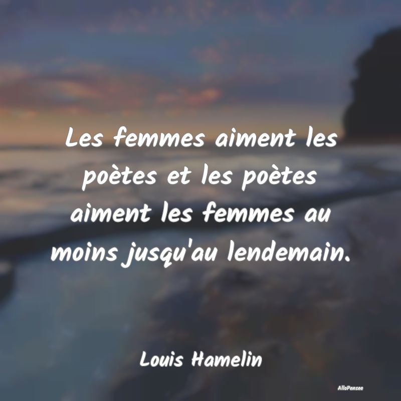 Citation sur les Femmes - Les femmes aiment les poètes et les poètes aimen...