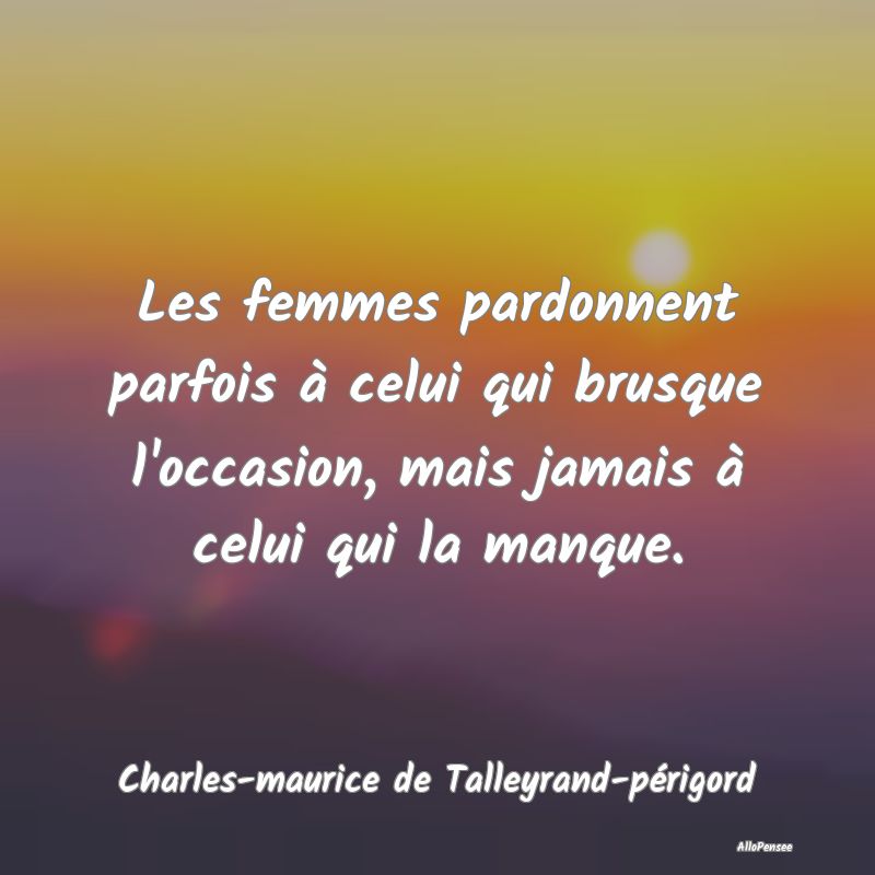 Les femmes pardonnent parfois à celui qui brusque...