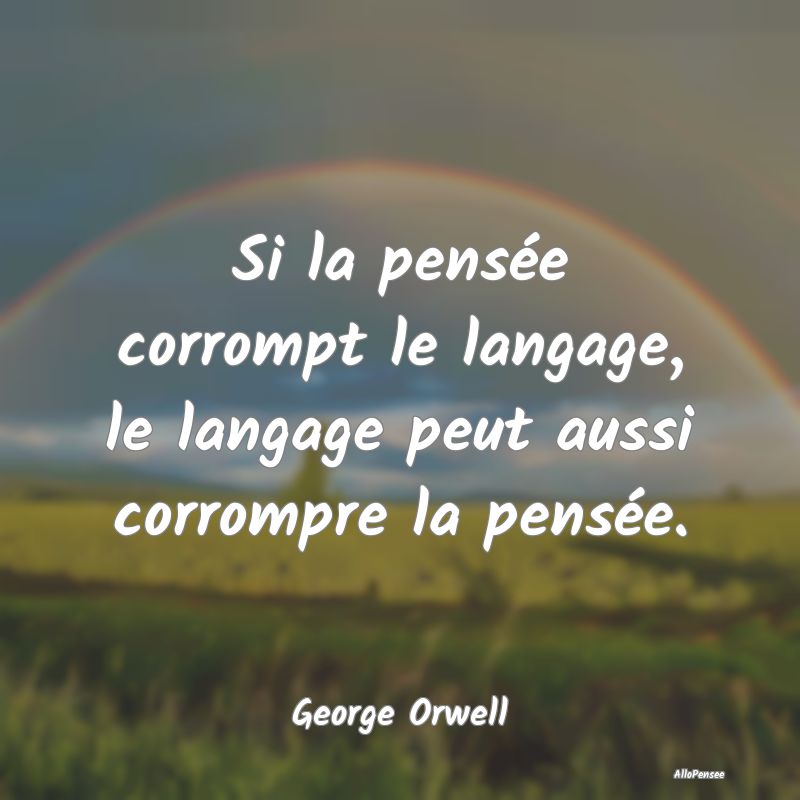 Si la pensée corrompt le langage, le langage peut...