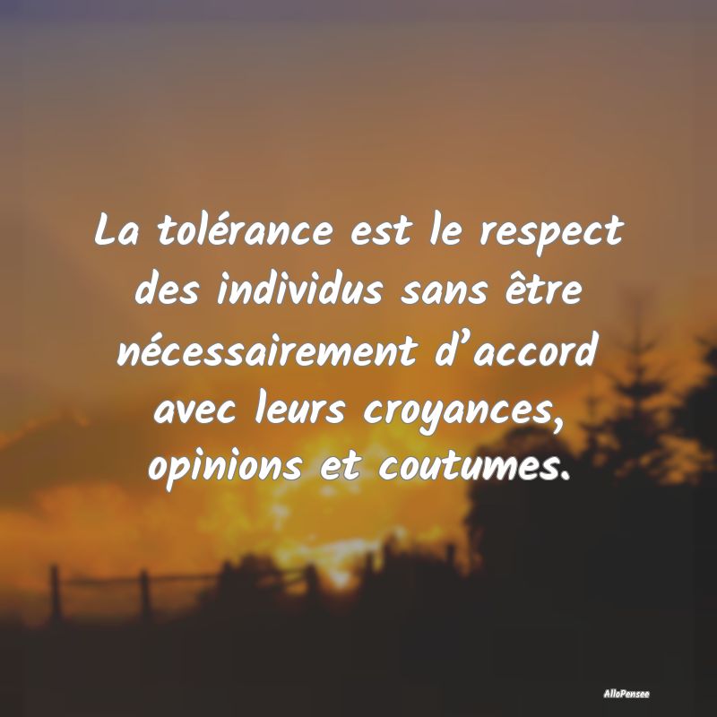 La tolérance est le respect des individus sans ê...