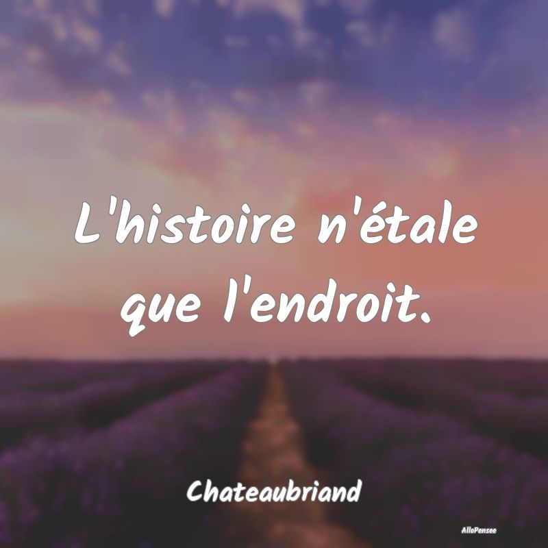 L'histoire n'étale que l'endroit....