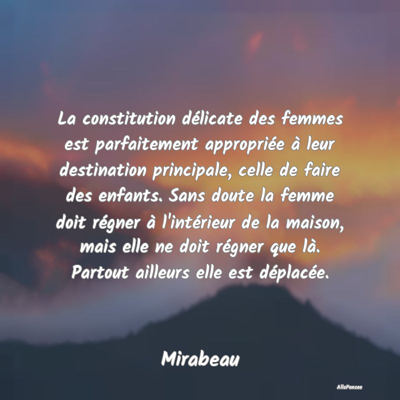 La constitution délicate des femmes est parfaitem...