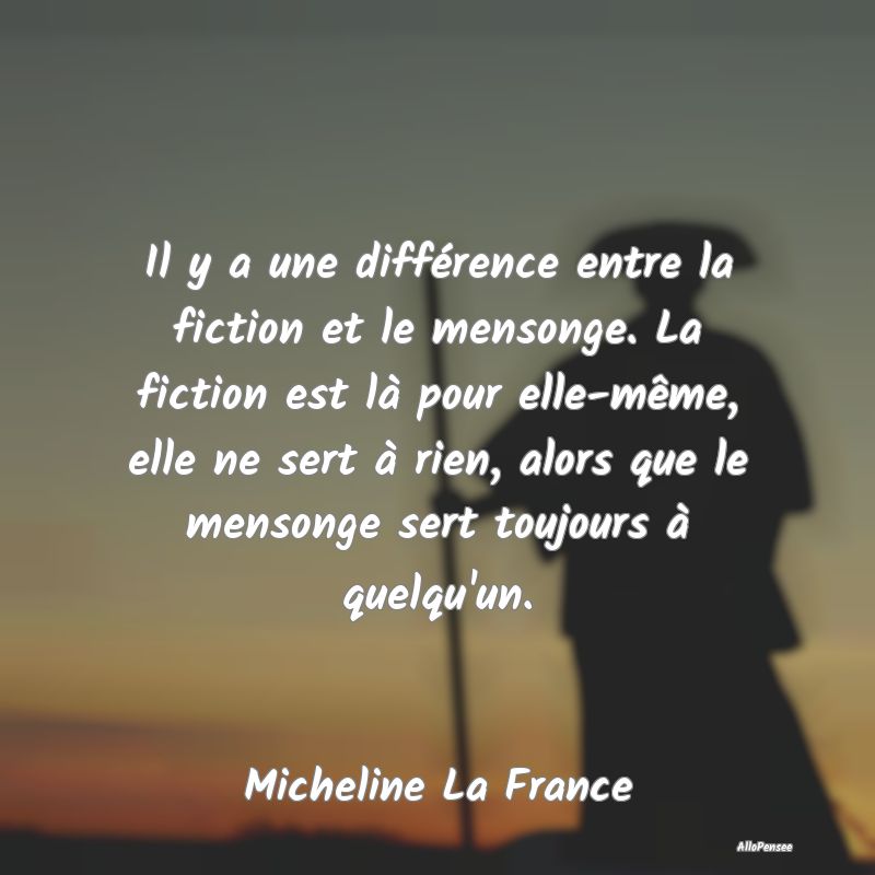 Il y a une différence entre la fiction et le mens...