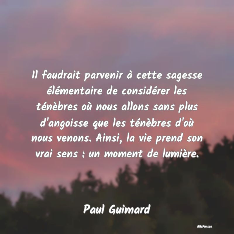 Il faudrait parvenir à cette sagesse élémentair...