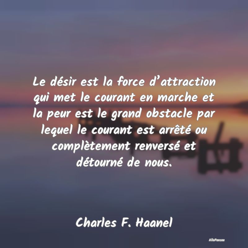 Le désir est la force d’attraction qui met le c...