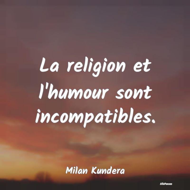 La religion et l'humour sont incompatibles....