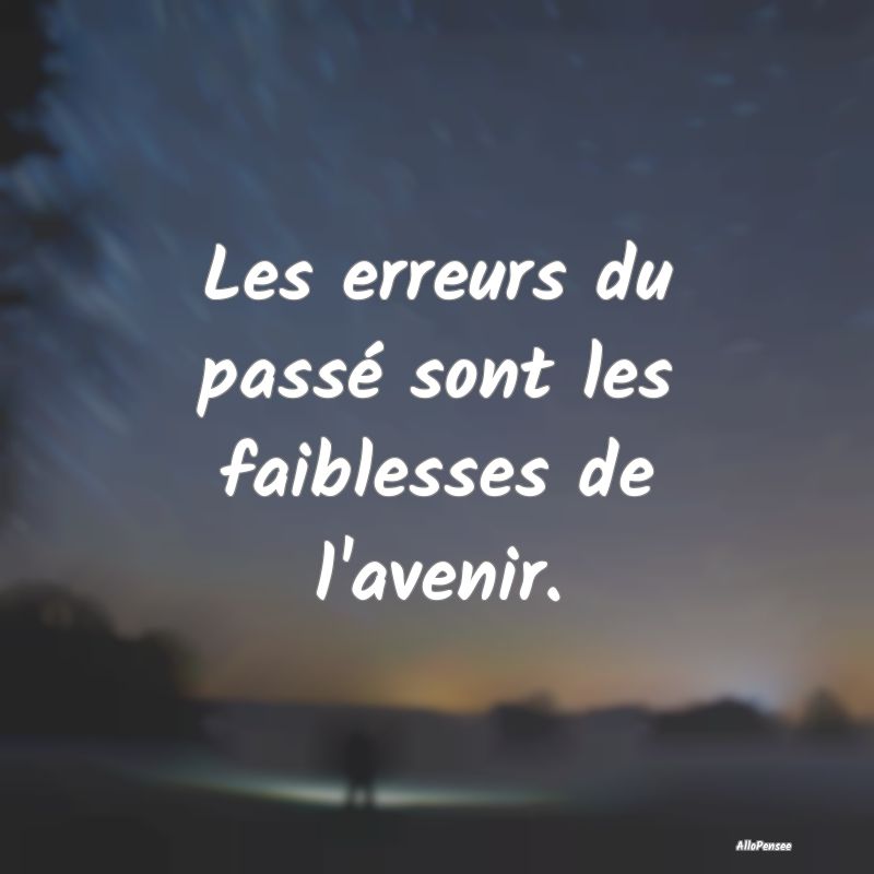 Les erreurs du passé sont les faiblesses de l'ave...