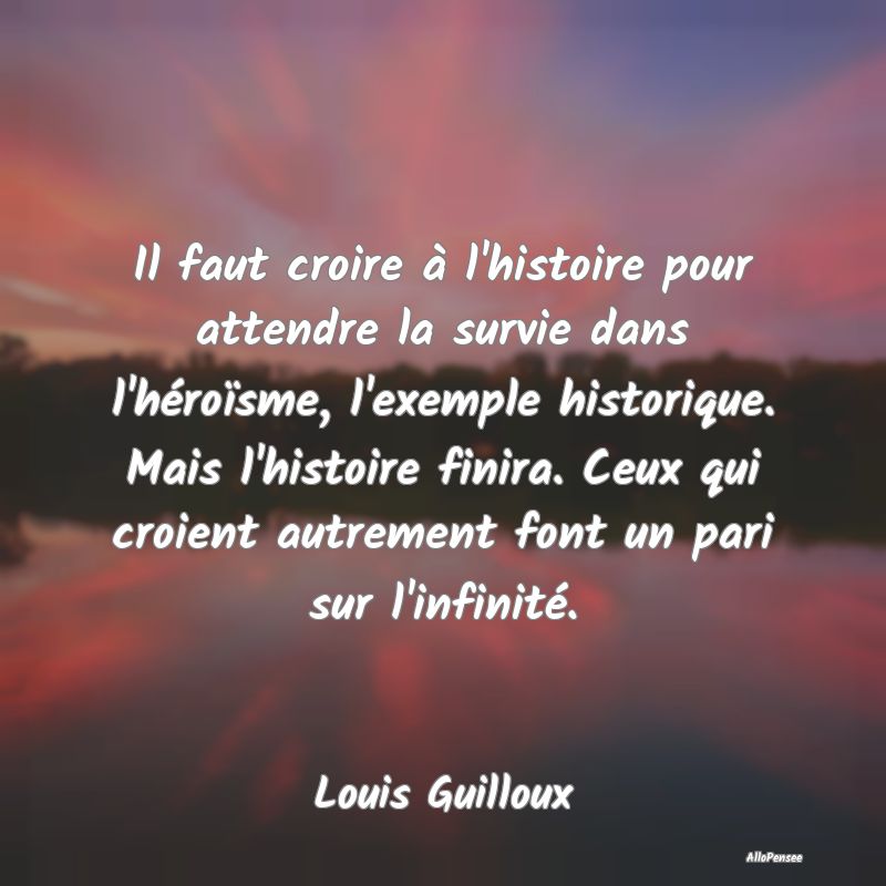 Il faut croire à l'histoire pour attendre la surv...