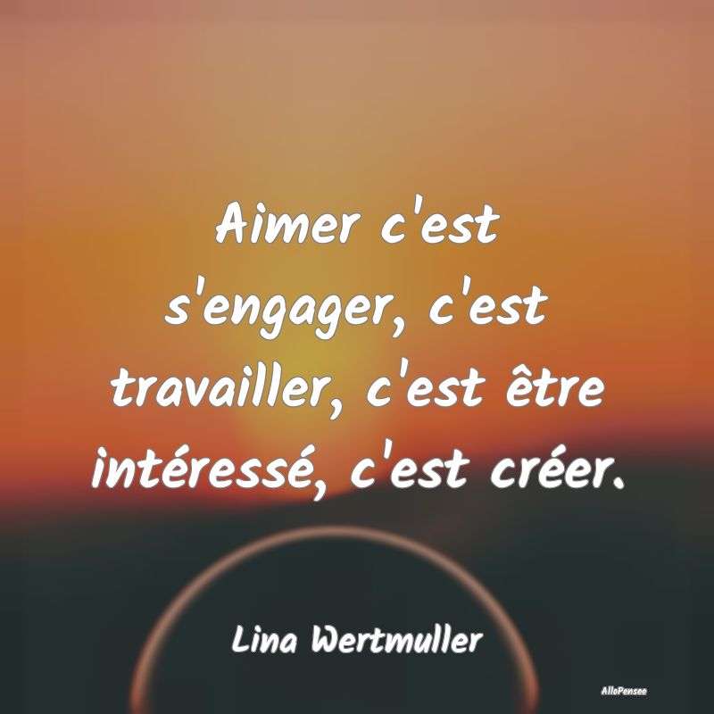 Aimer c'est s'engager, c'est travailler, c'est êt...