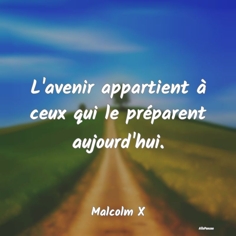 L'avenir appartient à ceux qui le préparent aujo...