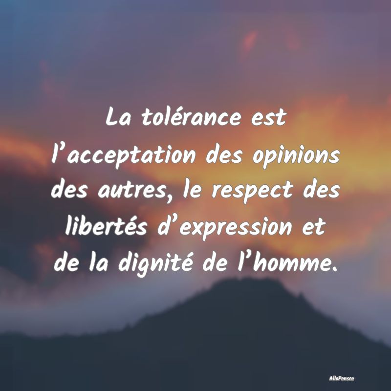 La tolérance est l’acceptation des opinions des...