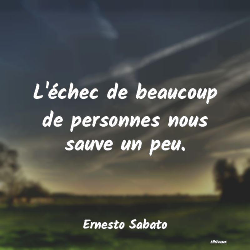 L'échec de beaucoup de personnes nous sauve un pe...