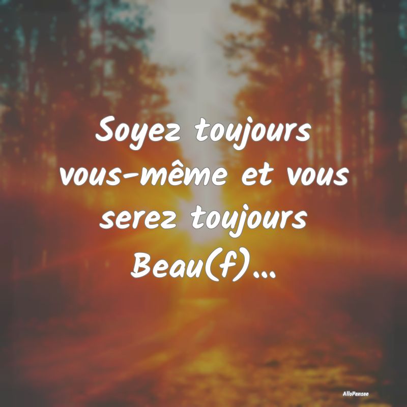 Soyez toujours vous-même et vous serez toujours B...