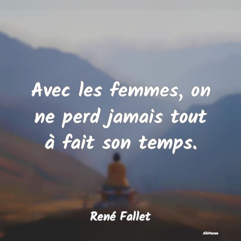 Avec les femmes, on ne perd jamais tout à fait so...