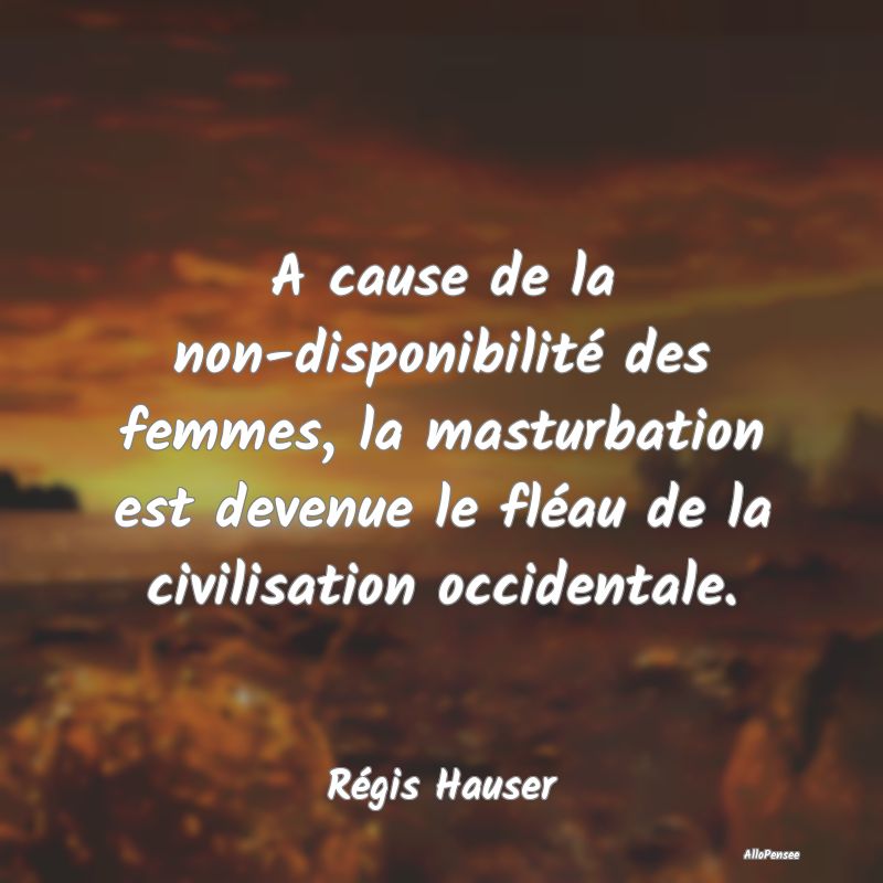 A cause de la non-disponibilité des femmes, la ma...