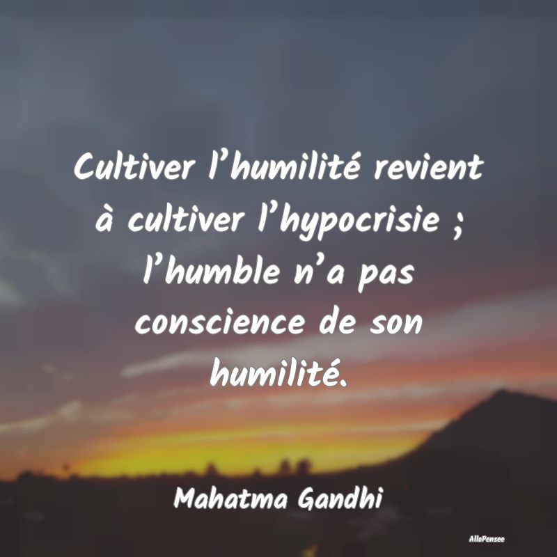 Cultiver l’humilité revient à cultiver l’hyp...