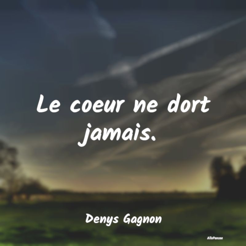 Le coeur ne dort jamais....