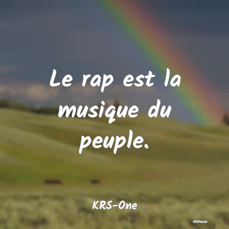 Le rap est la musique du peuple....