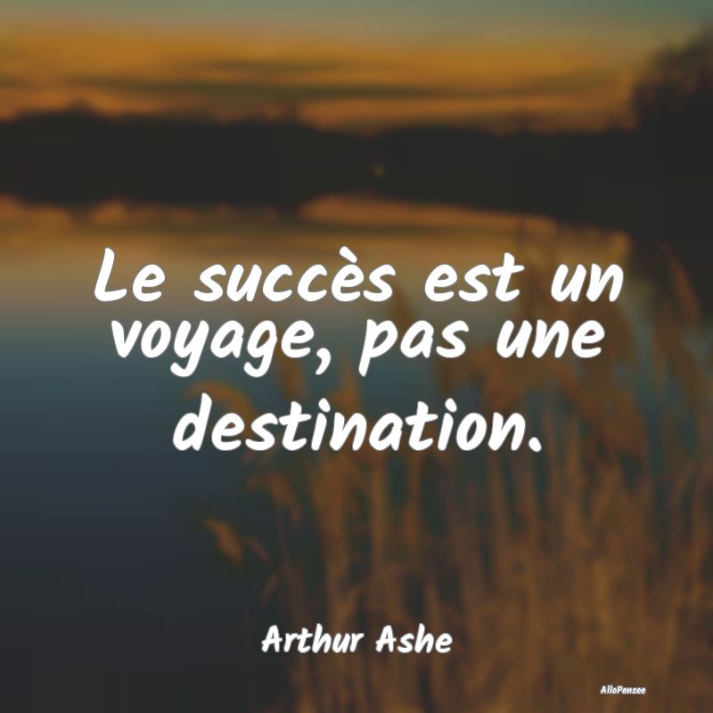 Citation de Motivation - Le succès est un voyage, pas une destination....