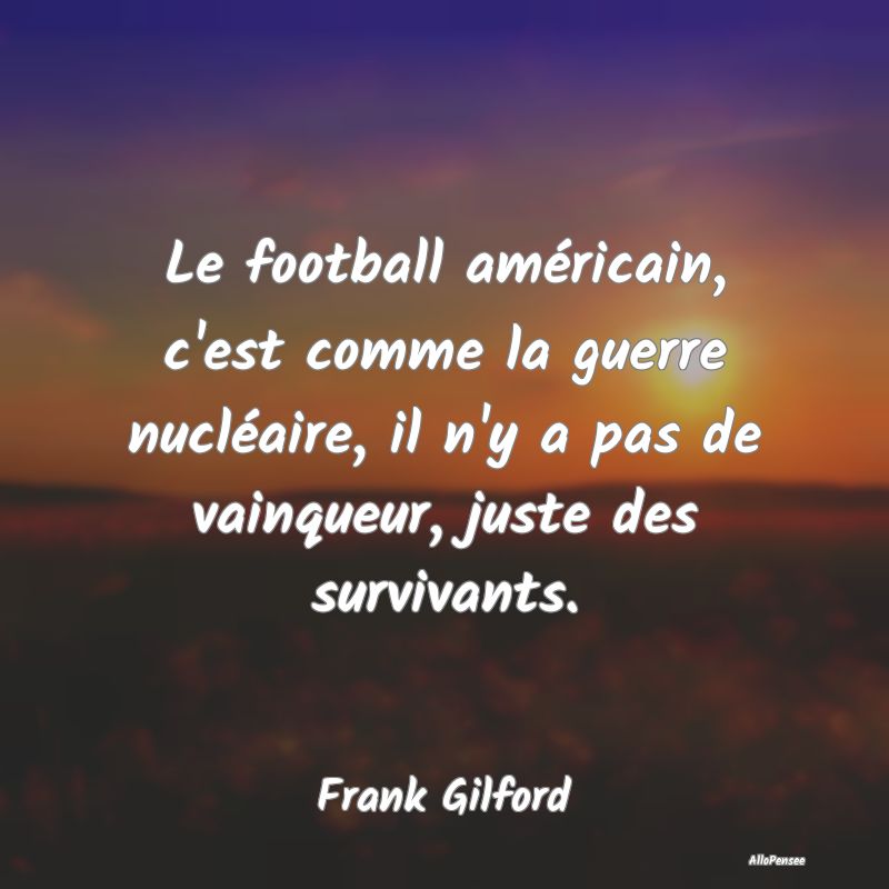 Le football américain, c'est comme la guerre nucl...