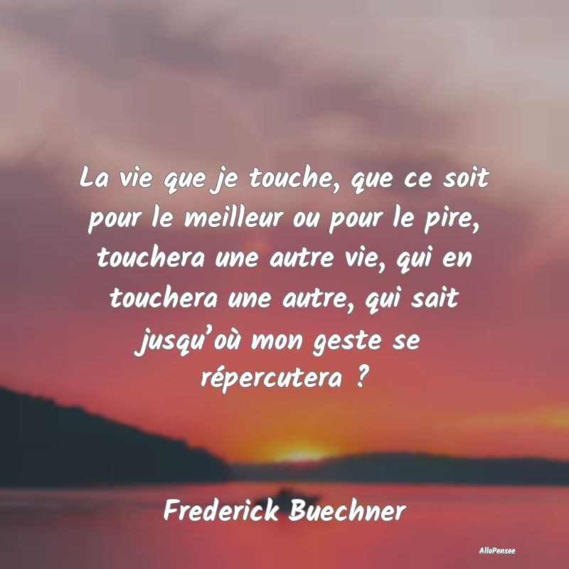 La vie que je touche, que ce soit pour le meilleur...